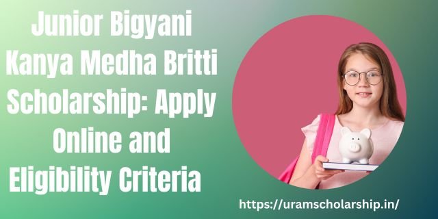 Junior Bigyani Kanya Medha Britti Scholarship