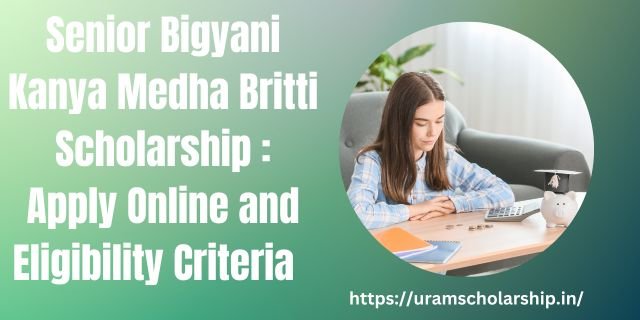  Senior Bigyani Kanya Medha Britti Scholarship 