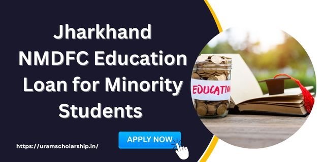 Jharkhand NMDFC Education Loan for Minority Students