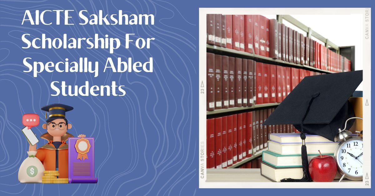 AICTE Saksham Scholarship For Specially Abled Students