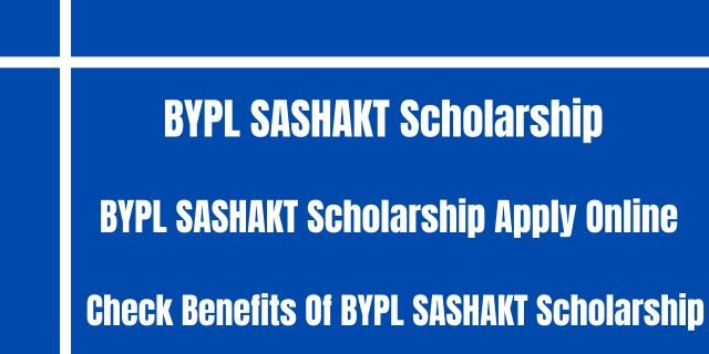 BYPL SASHAKT Scholarship