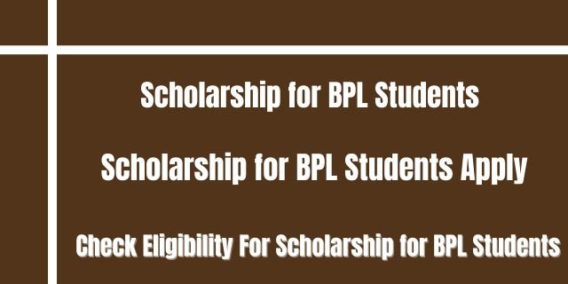 Scholarship for BPL Students