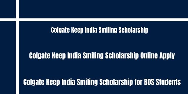Colgate Keep India Smiling Scholarship