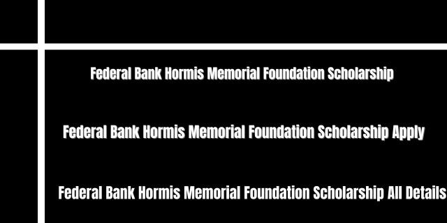 Federal Bank Hormis Memorial Foundation Scholarship