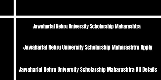 Jawaharlal Nehru University Scholarship Maharashtra 