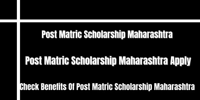 Post Matric Scholarship Maharashtra 