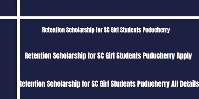 Retention Scholarship for SC Girl Students Puducherry