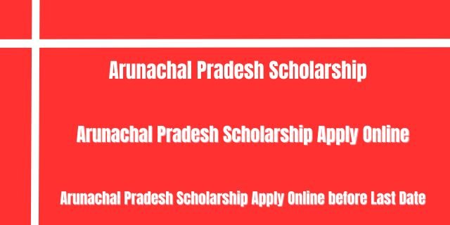  Arunachal Pradesh Scholarship