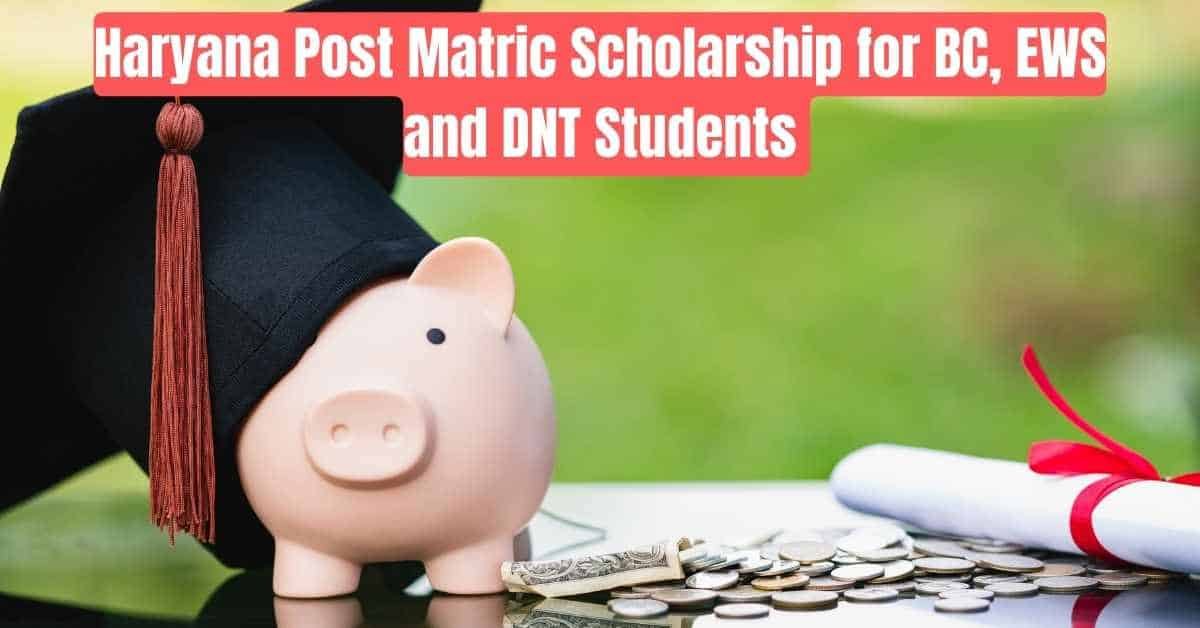 Haryana Post Matric Scholarship for BC, EWS and DNT Students