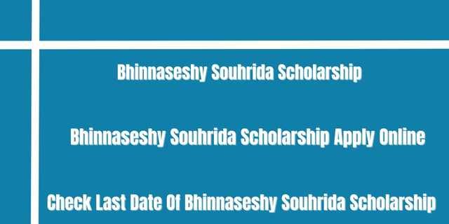 Bhinnaseshy Souhrida Scholarship 
