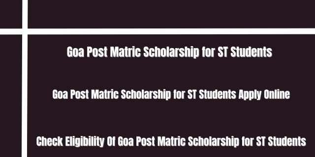 Goa Post Matric Scholarship for ST Students