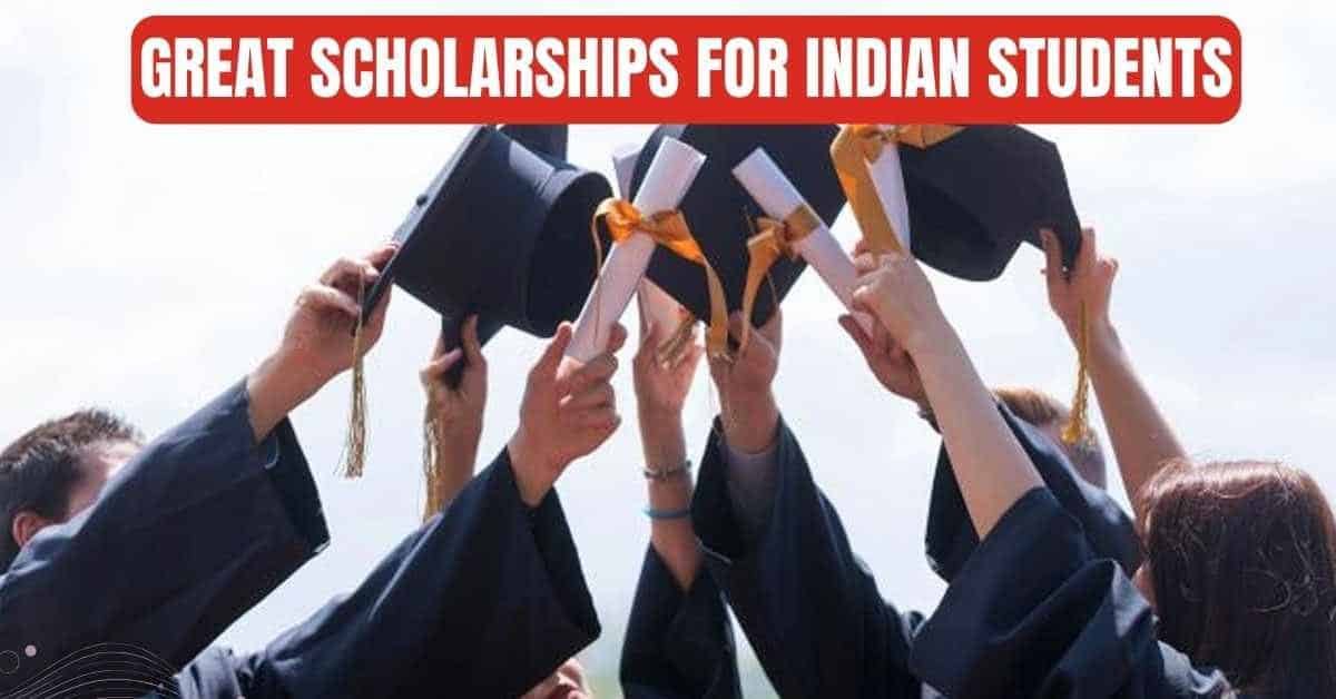Great Scholarships for Indian Students