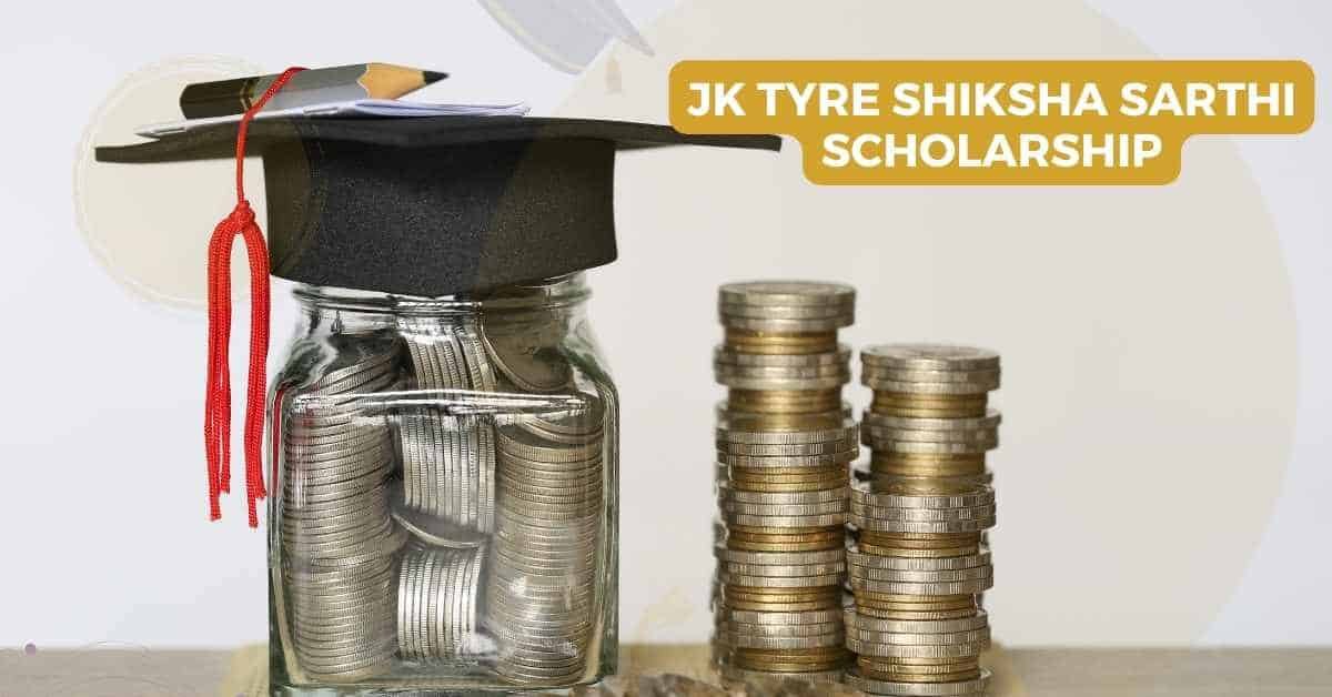 JK Tyre Shiksha Sarthi Scholarship