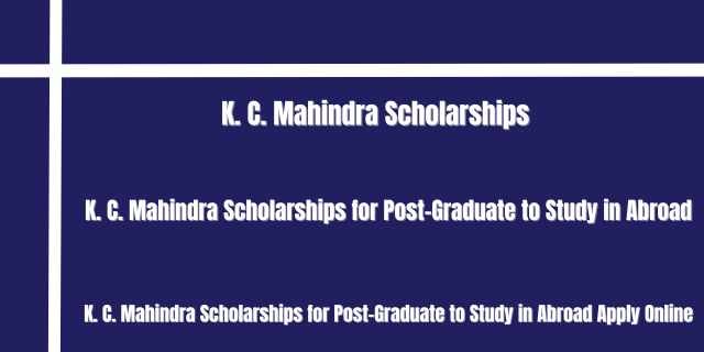 K. C. Mahindra Scholarships for Post-Graduate to Study in Abroad