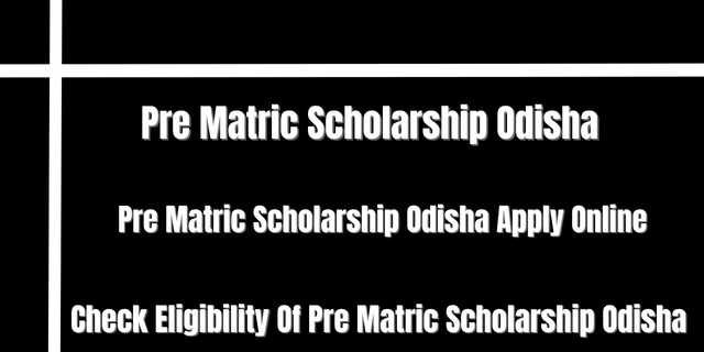 Pre Matric Scholarship Odisha 