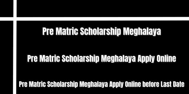 Pre Matric Scholarship Meghalaya