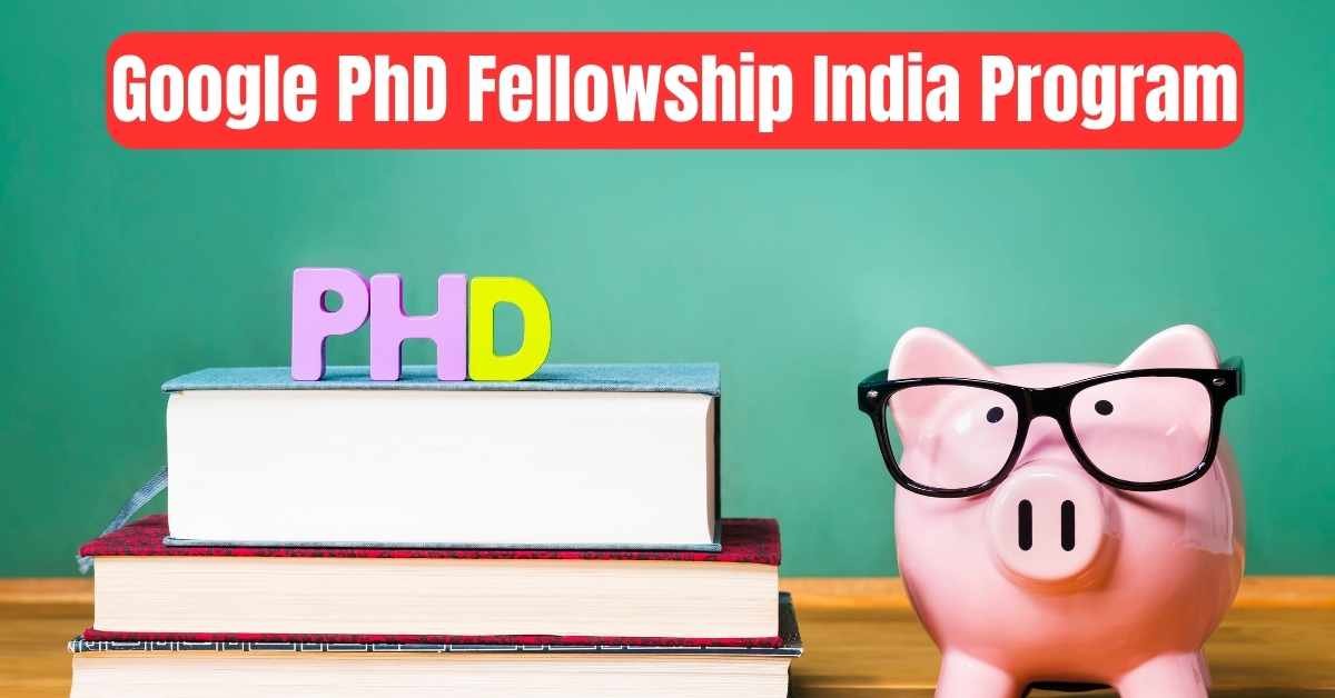 google phd fellowship india program eligibility