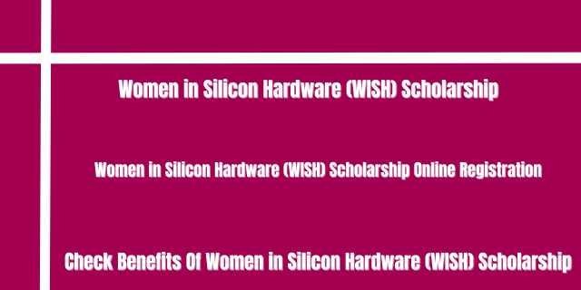 Women in Silicon Hardware (WISH) Scholarship